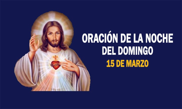 ORACIÓN DE LA NOCHE DEL DOMINGO 15 DE MARZO