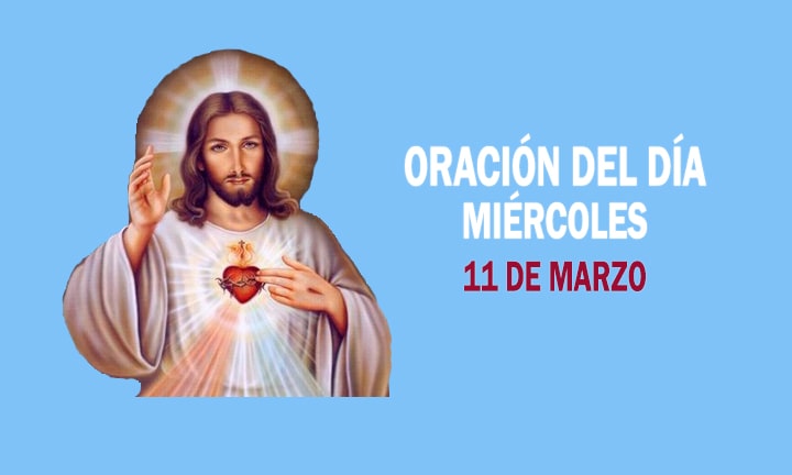 ORACIÓN DEL DÍA MIÉRCOLES 11 DE MARZO